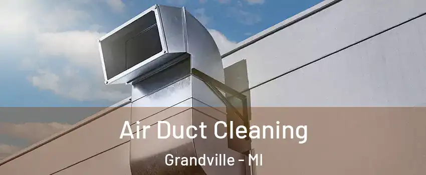  Air Duct Cleaning Grandville - MI