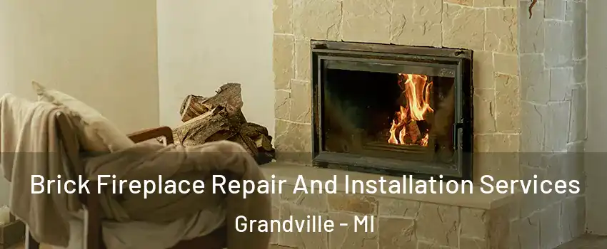  Brick Fireplace Repair And Installation Services Grandville - MI