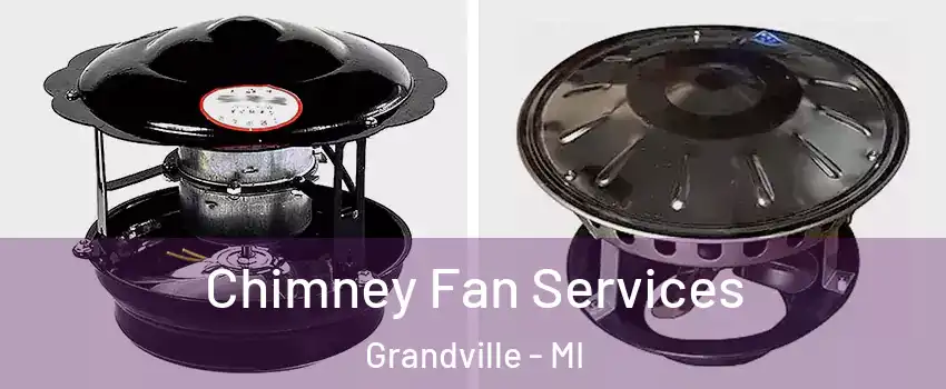  Chimney Fan Services Grandville - MI