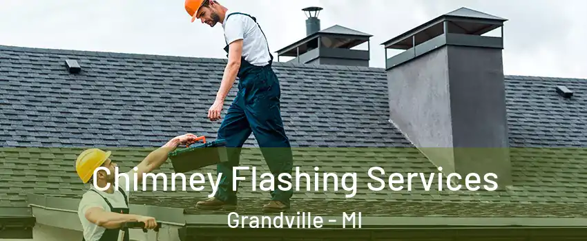  Chimney Flashing Services Grandville - MI