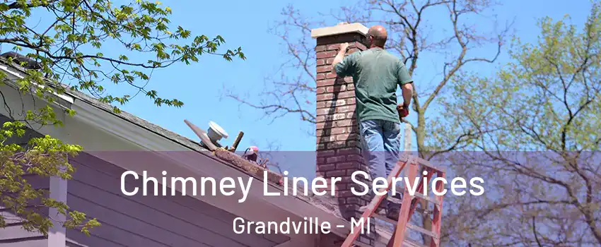  Chimney Liner Services Grandville - MI