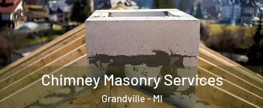 Chimney Masonry Services Grandville - MI