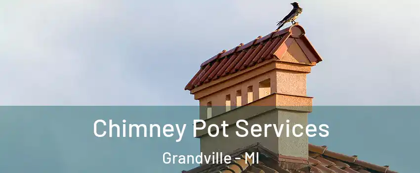  Chimney Pot Services Grandville - MI