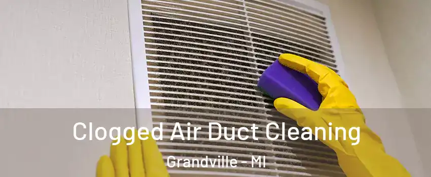  Clogged Air Duct Cleaning Grandville - MI