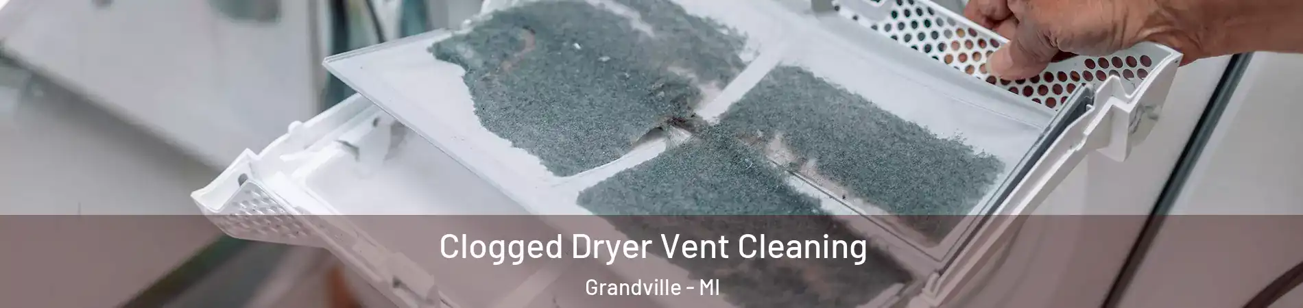  Clogged Dryer Vent Cleaning Grandville - MI