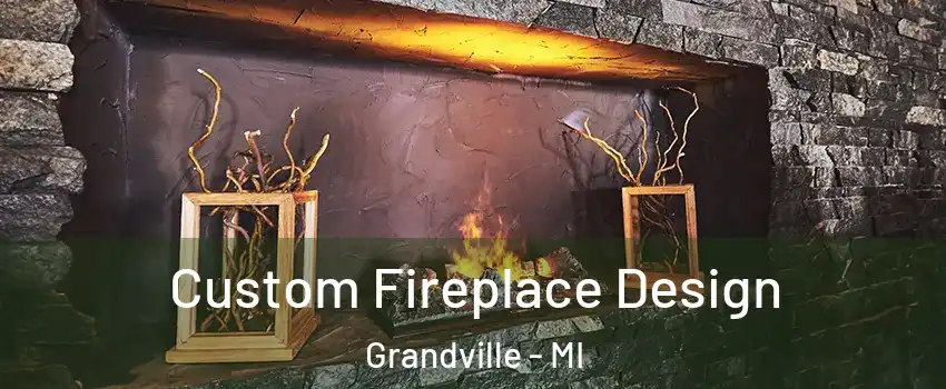  Custom Fireplace Design Grandville - MI