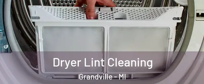  Dryer Lint Cleaning Grandville - MI