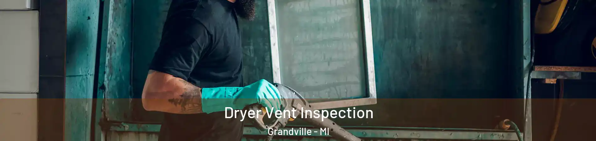  Dryer Vent Inspection Grandville - MI