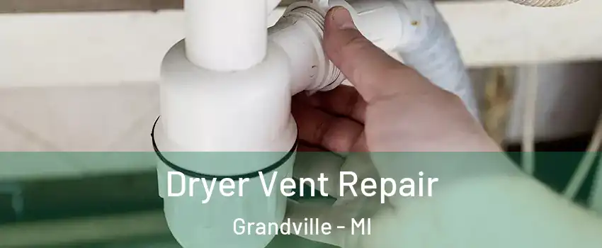 Dryer Vent Repair Grandville - MI