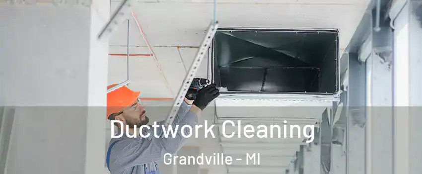  Ductwork Cleaning Grandville - MI