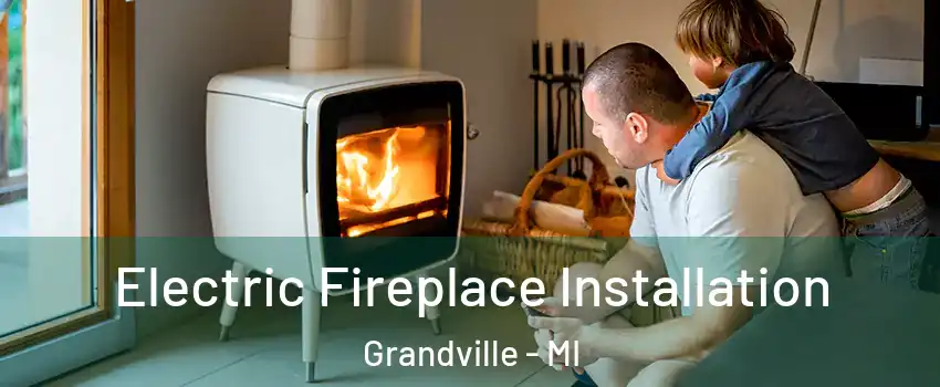  Electric Fireplace Installation Grandville - MI