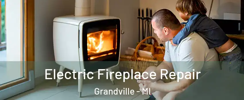  Electric Fireplace Repair Grandville - MI