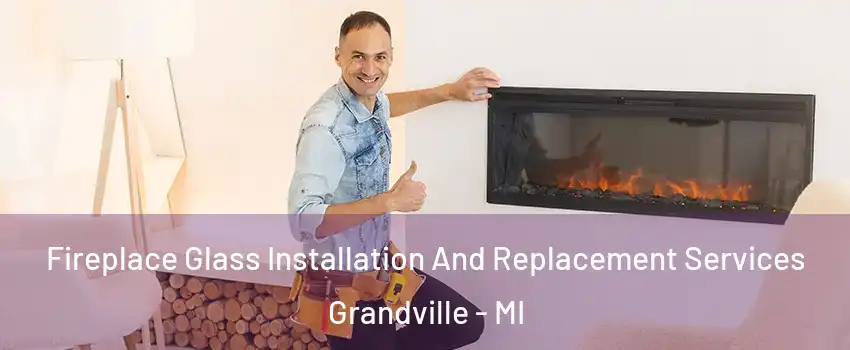 Fireplace Glass Installation And Replacement Services Grandville - MI