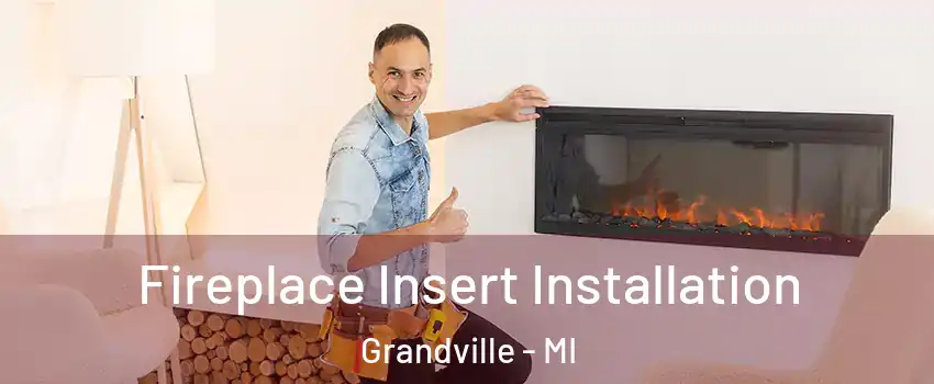  Fireplace Insert Installation Grandville - MI