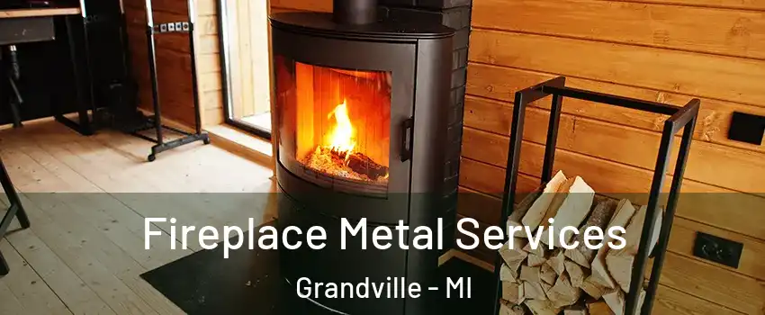  Fireplace Metal Services Grandville - MI