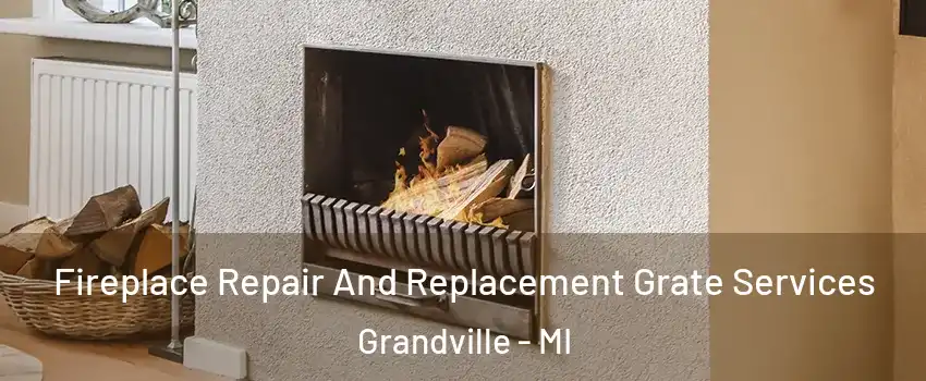  Fireplace Repair And Replacement Grate Services Grandville - MI