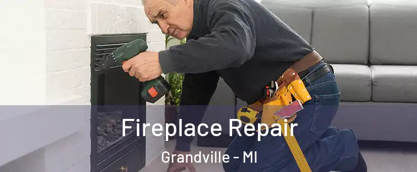  Fireplace Repair Grandville - MI