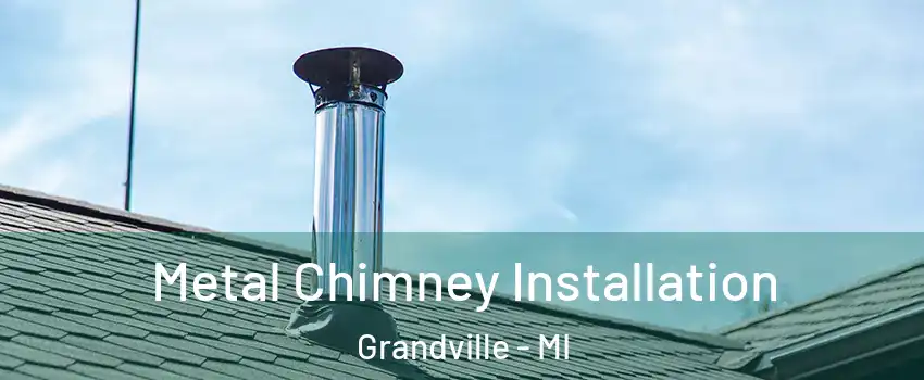 Metal Chimney Installation Grandville - MI
