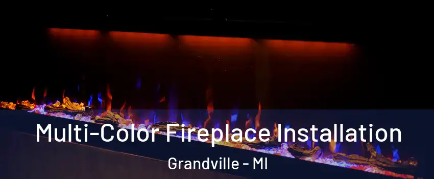  Multi-Color Fireplace Installation Grandville - MI