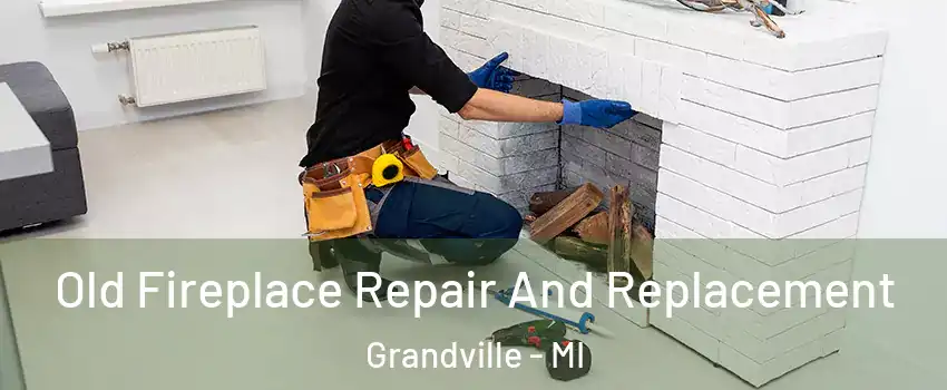  Old Fireplace Repair And Replacement Grandville - MI