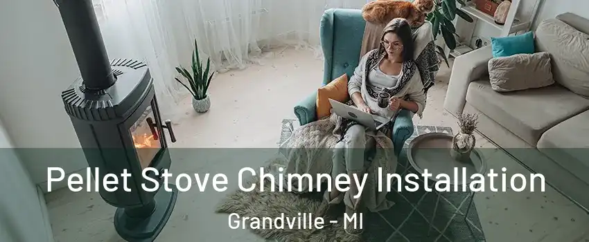  Pellet Stove Chimney Installation Grandville - MI