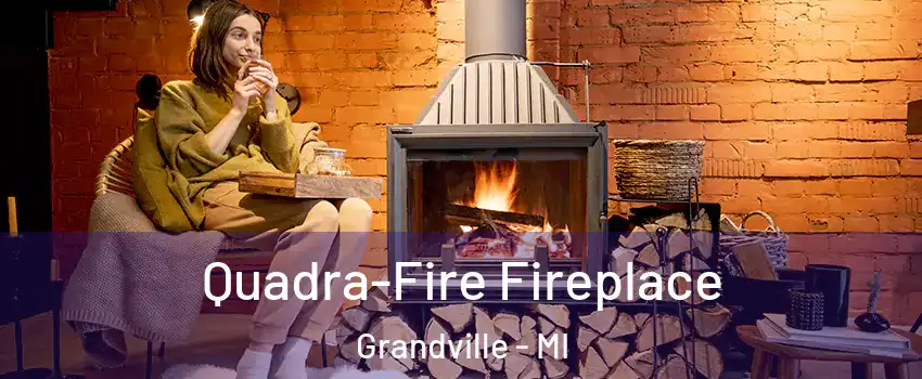  Quadra-Fire Fireplace Grandville - MI