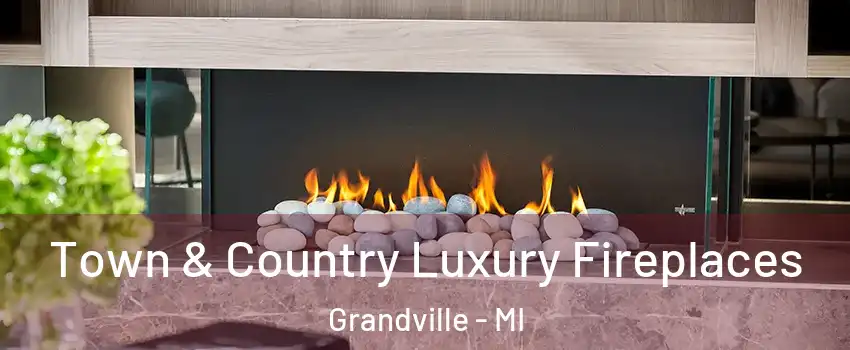  Town & Country Luxury Fireplaces Grandville - MI
