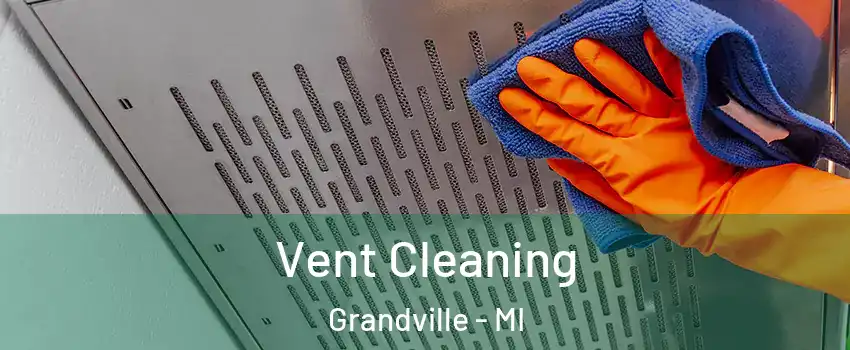  Vent Cleaning Grandville - MI