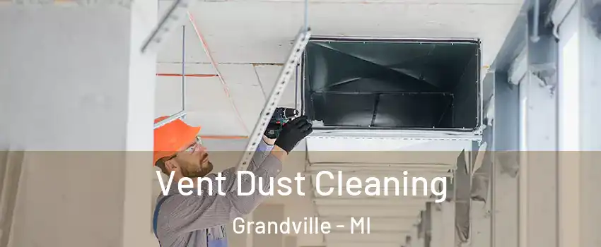  Vent Dust Cleaning Grandville - MI