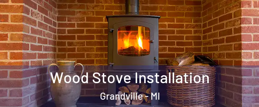  Wood Stove Installation Grandville - MI